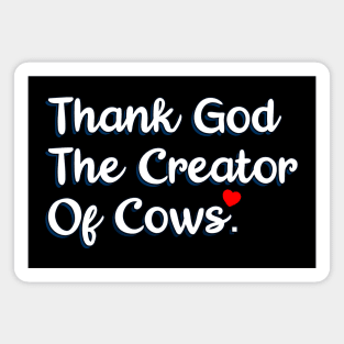 Thank God The Creator Of Cows Magnet